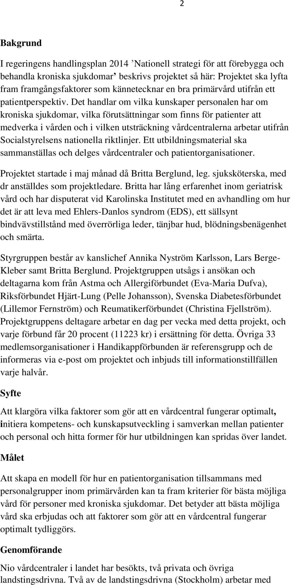 Det handlar om vilka kunskaper personalen har om kroniska sjukdomar, vilka förutsättningar som finns för patienter att medverka i vården och i vilken utsträckning vårdcentralerna arbetar utifrån
