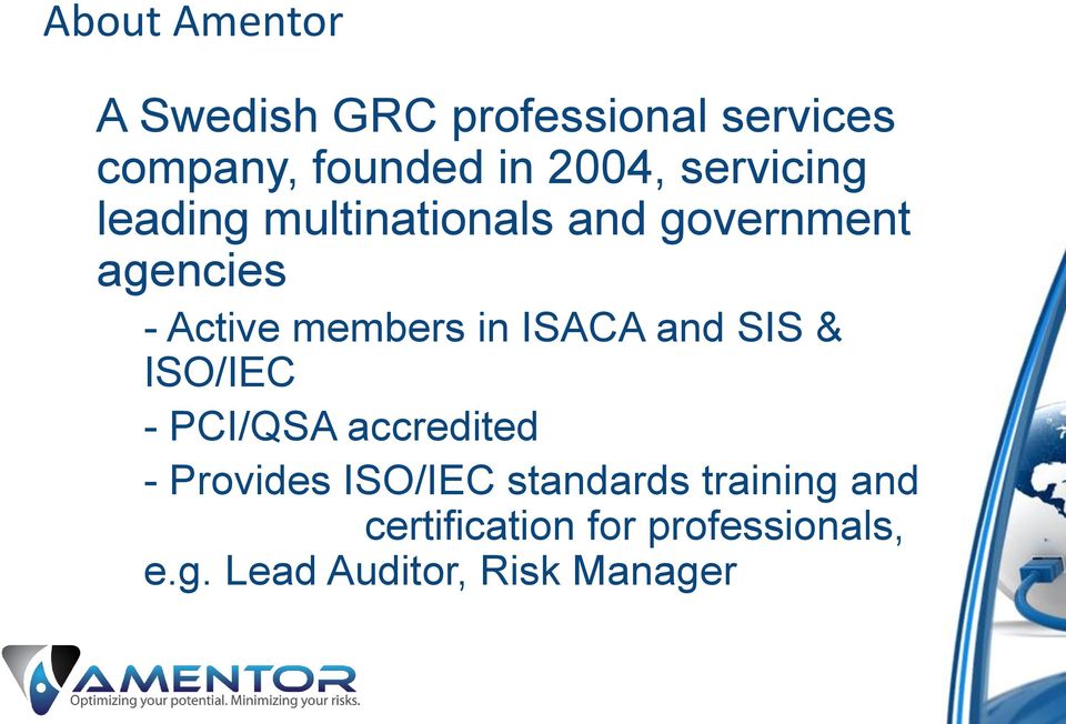 in ISACA and SIS & ISO/IEC - PCI/QSA accredited - Provides ISO/IEC