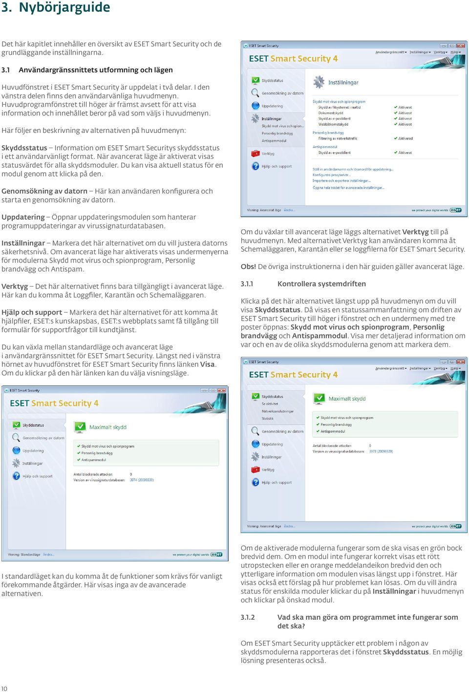 Huvudprogramfönstret till höger är främst avsett för att visa information och innehållet beror på vad som väljs i huvudmenyn.