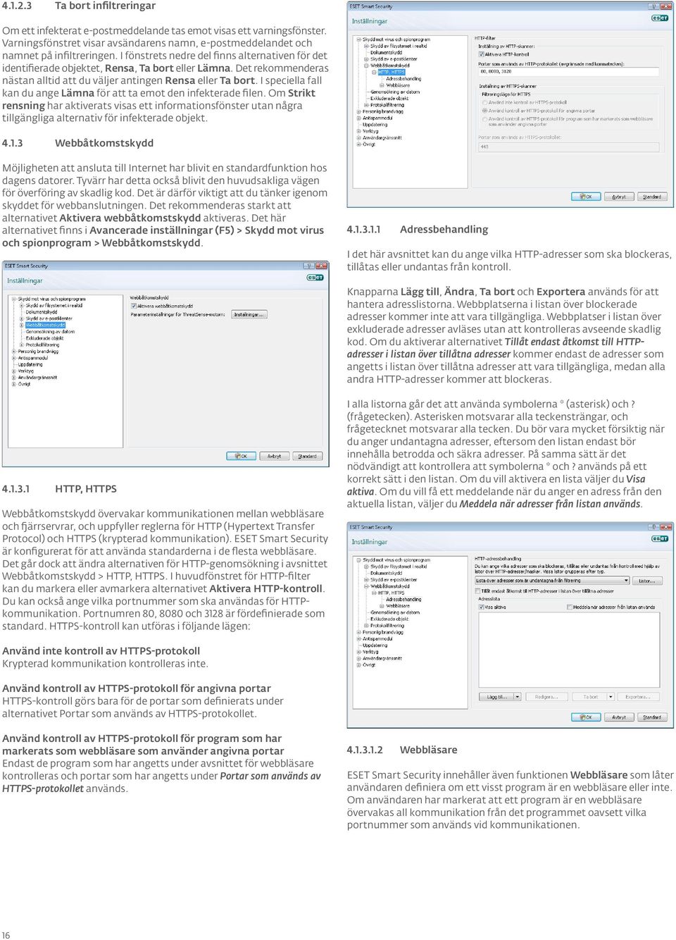 I speciella fall kan du ange Lämna för att ta emot den infekterade filen. Om Strikt rensning har aktiverats visas ett informationsfönster utan några tillgängliga alternativ för infekterade objekt. 4.