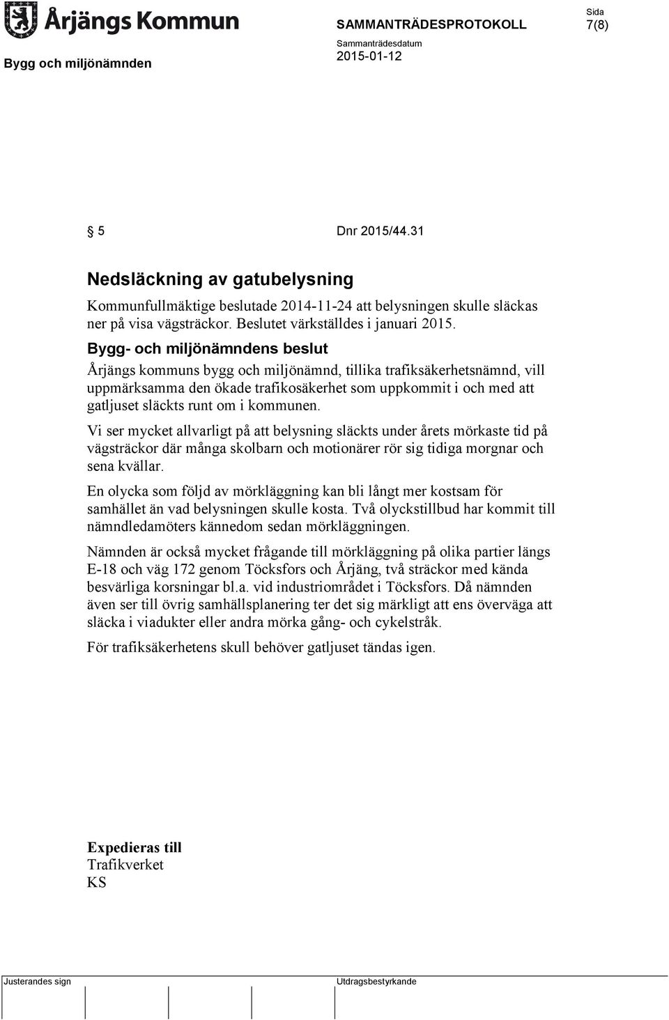 Vi ser mycket allvarligt på att belysning släckts under årets mörkaste tid på vägsträckor där många skolbarn och motionärer rör sig tidiga morgnar och sena kvällar.