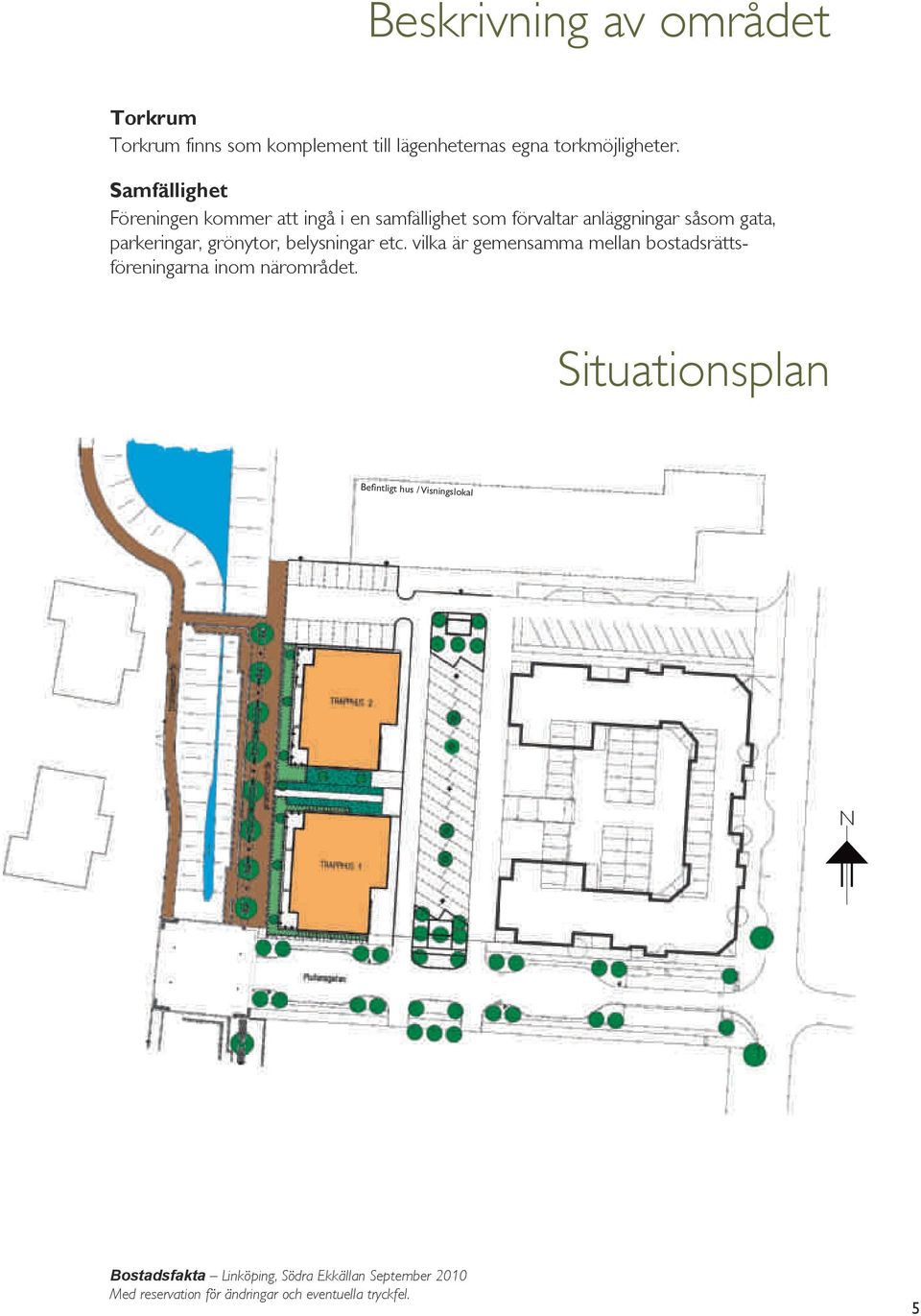 parkeringar, grönytor, belysningar etc.