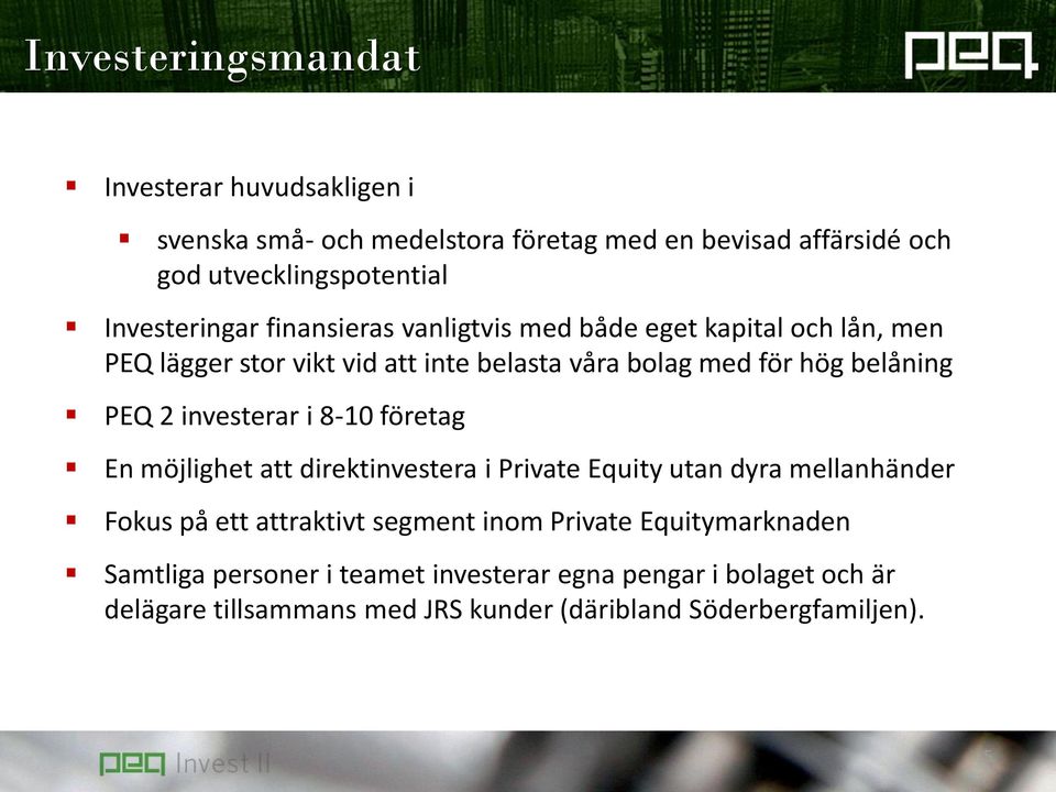 PEQ 2 investerar i 8-10 företag En möjlighet att direktinvestera i Private Equity utan dyra mellanhänder Fokus på ett attraktivt segment inom