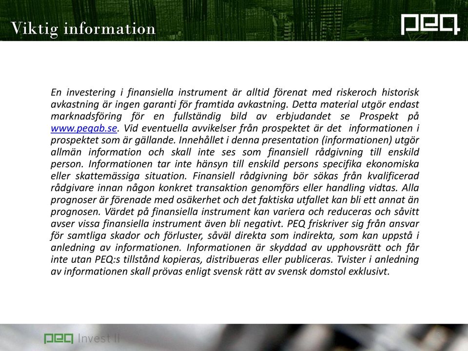 Innehållet i denna presentation (informationen) utgör allmän information och skall inte ses som finansiell rådgivning till enskild person.