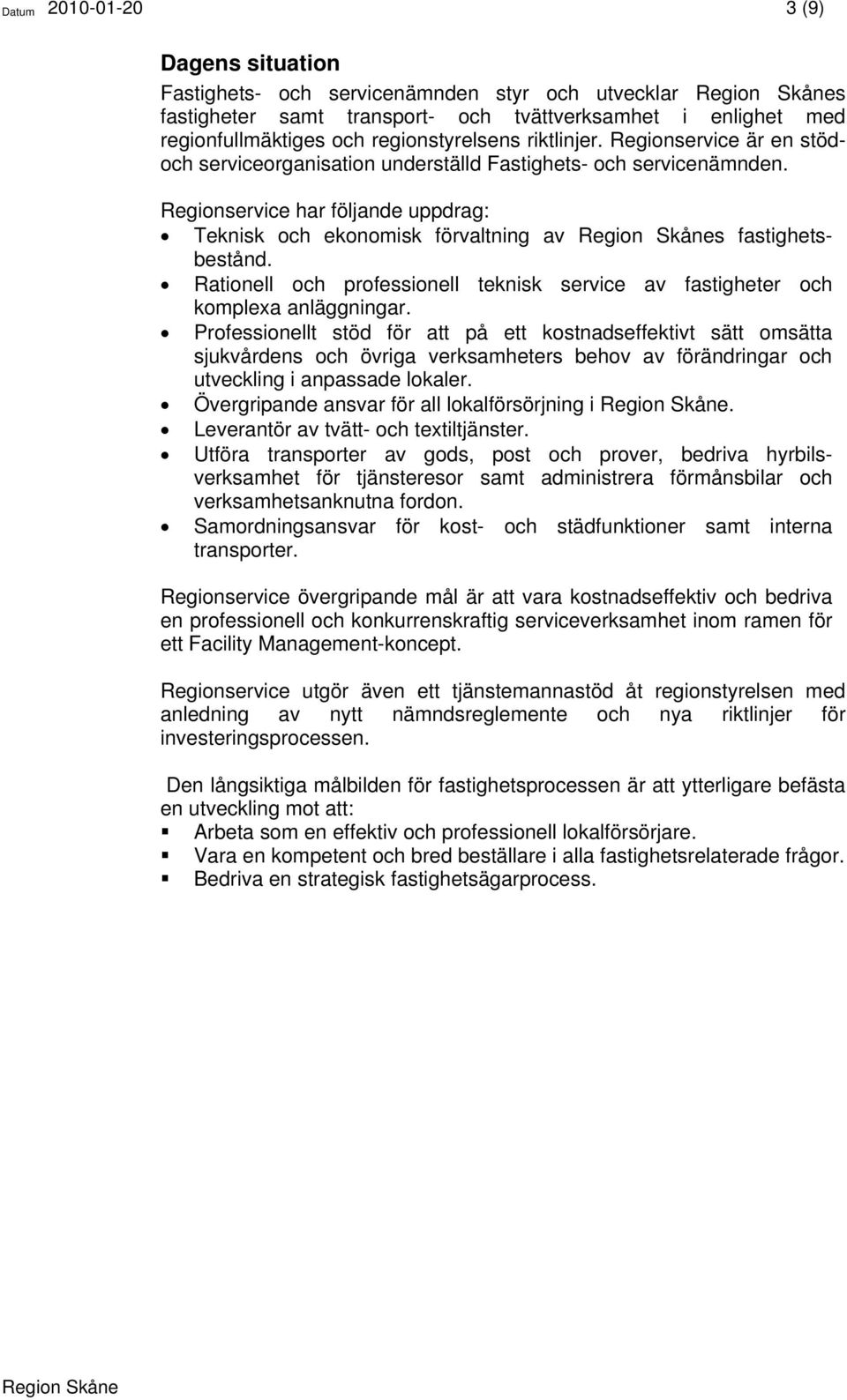 Rationell och professionell teknisk service av fastigheter och komplexa anläggningar.