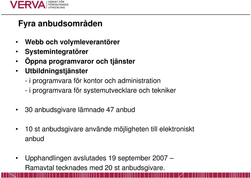 systemutvecklare och tekniker 30 anbudsgivare lämnade 47 anbud 10 st anbudsgivare använde