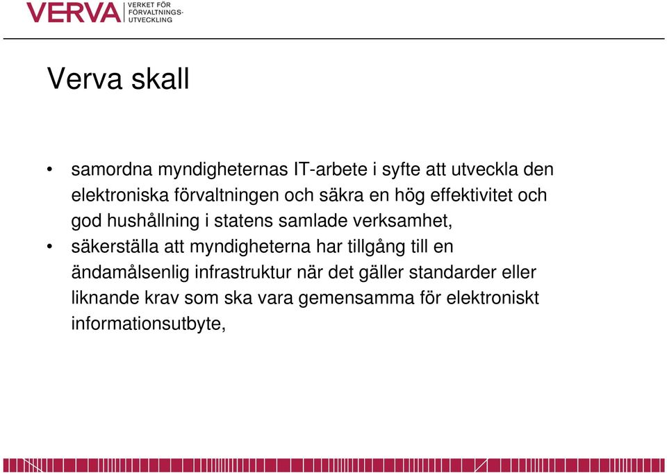 verksamhet, säkerställa att myndigheterna har tillgång till en ändamålsenlig infrastruktur