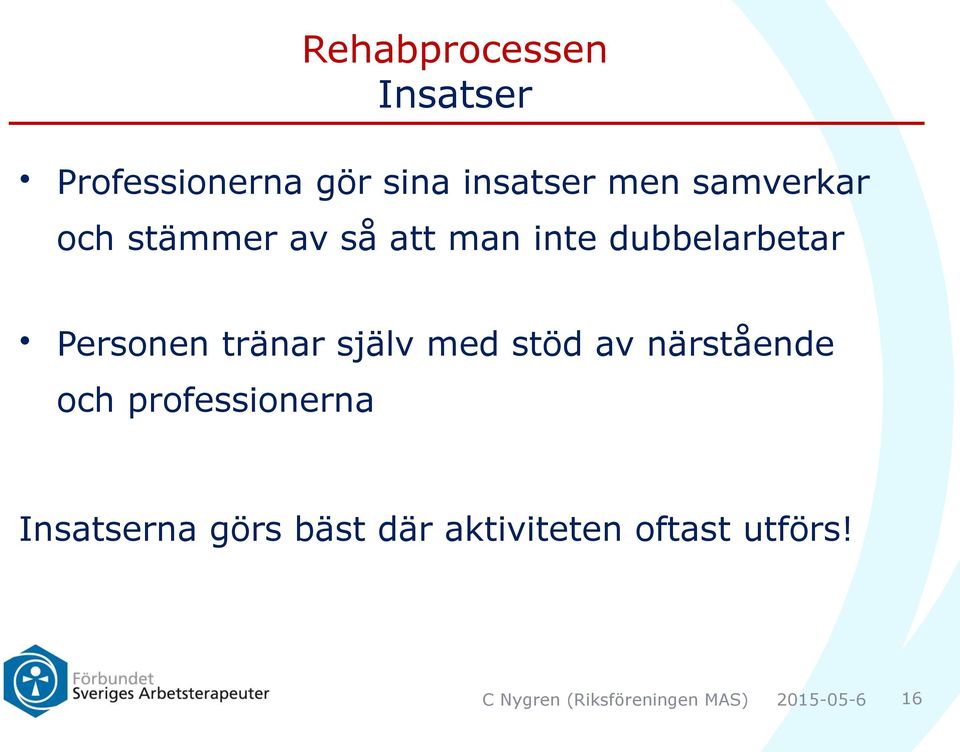 Personen tränar själv med stöd av närstående och