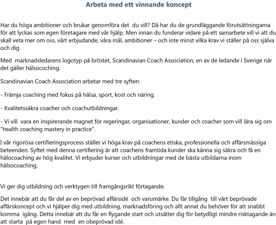 Med marknadsledarens logotyp på bröstet, Scandinavian Coach Association, en av de ledande i Sverige när det gäller hälsocoching.