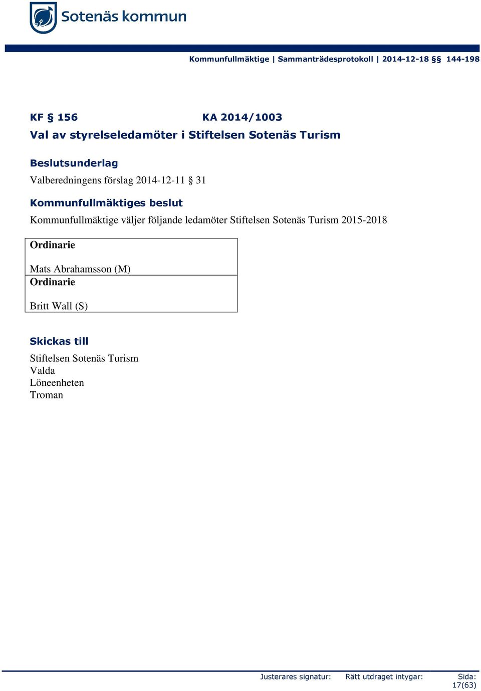 Kommunfullmäktige väljer följande ledamöter Stiftelsen Sotenäs