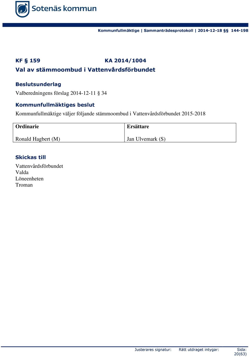 Kommunfullmäktige väljer följande stämmoombud i