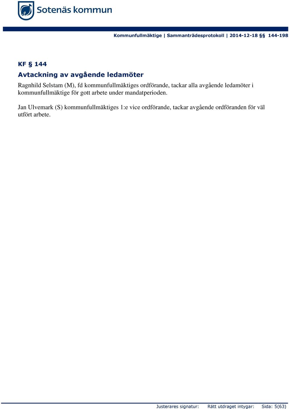 kommunfullmäktige för gott arbete under mandatperioden.