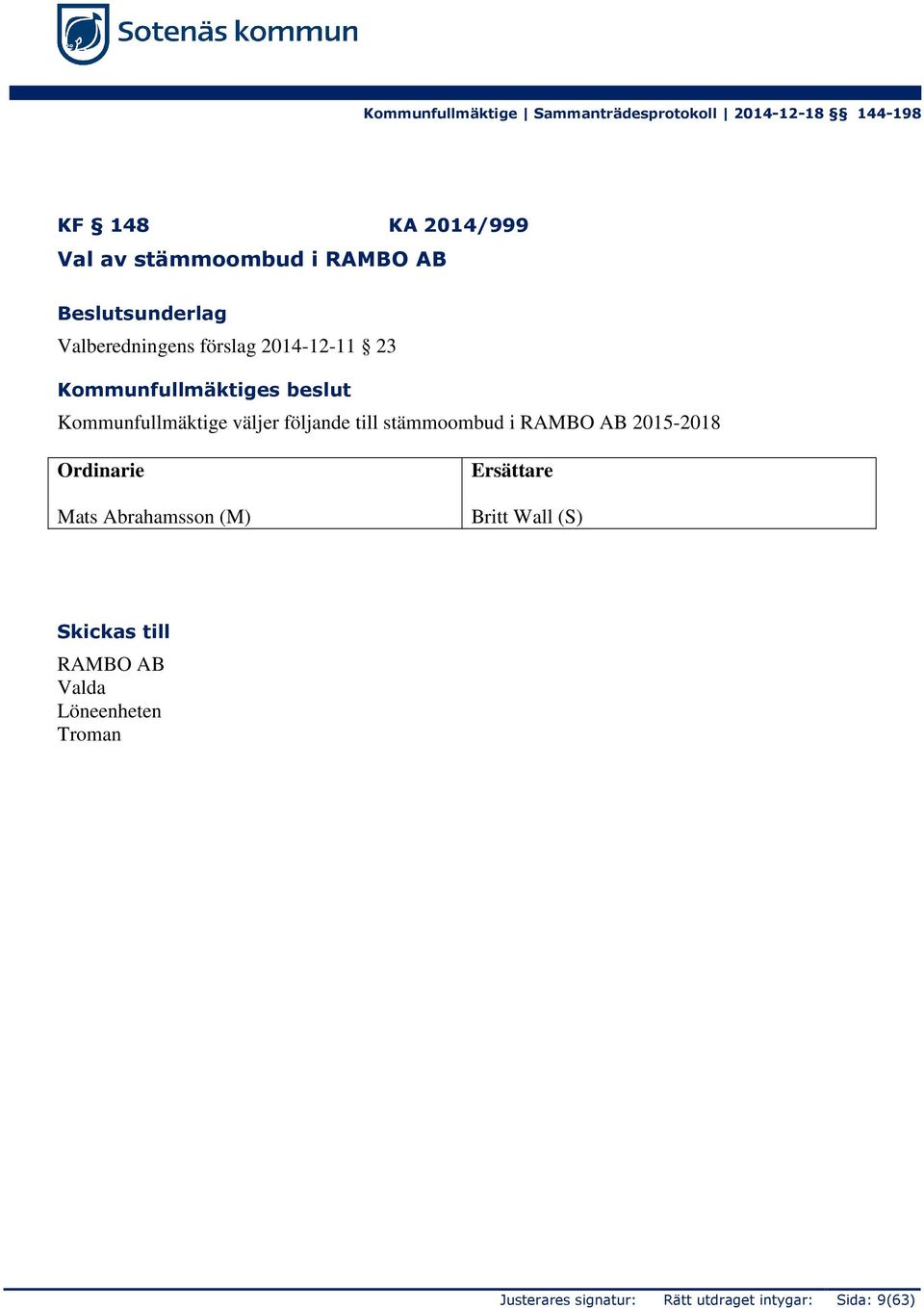 Kommunfullmäktige väljer följande till stämmoombud i