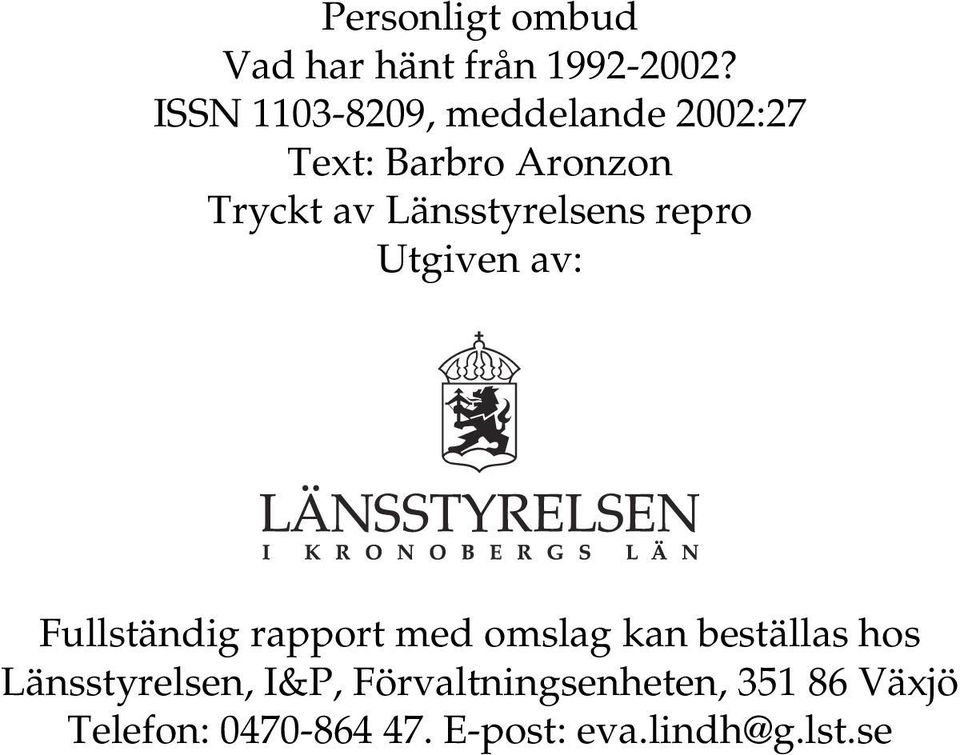 Länsstyrelsens repro Utgiven av: Fullständig rapport med omslag kan