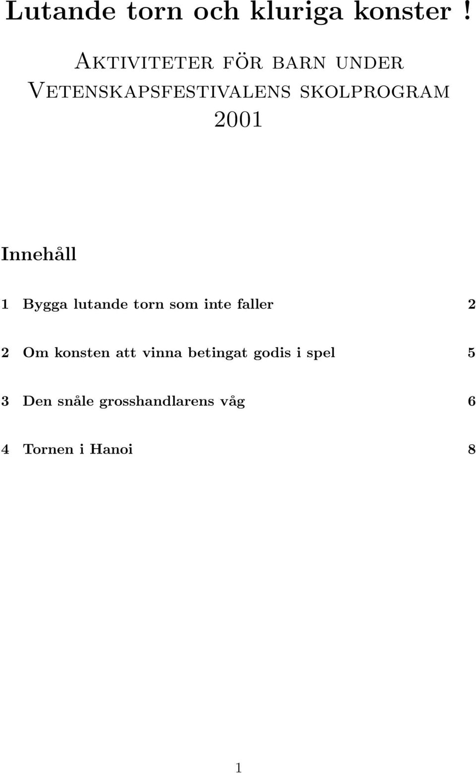 2001 Innehåll 1 Bygga lutande torn som inte faller 2 2 Om