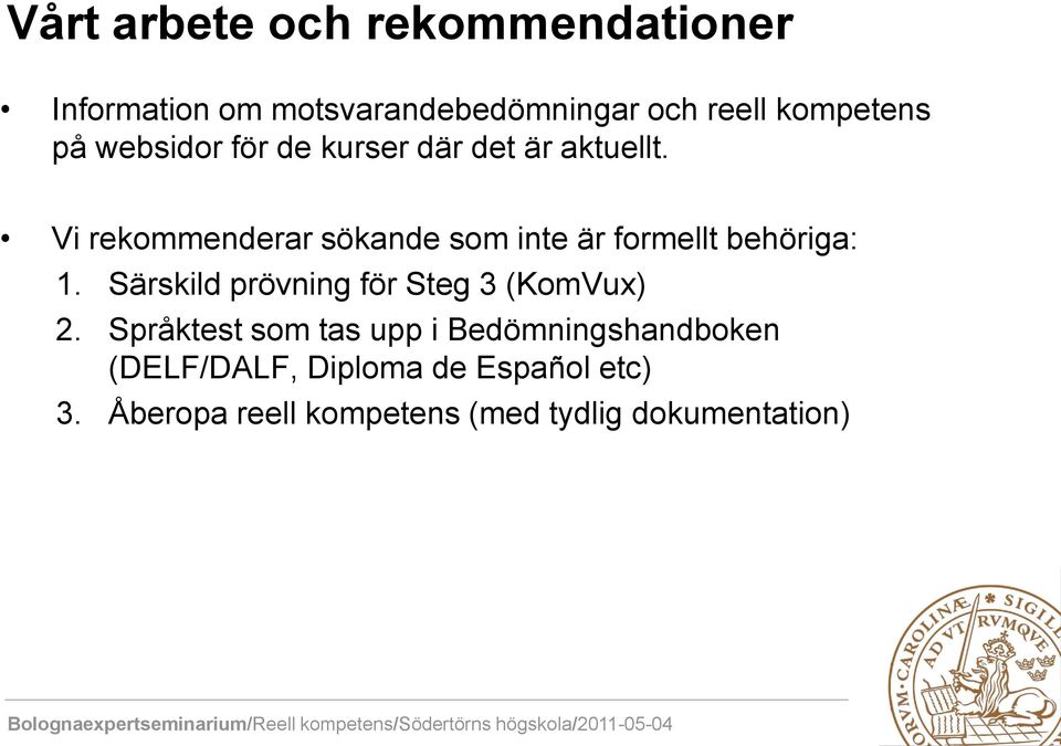 Vi rekommenderar sökande som inte är formellt behöriga: 1.