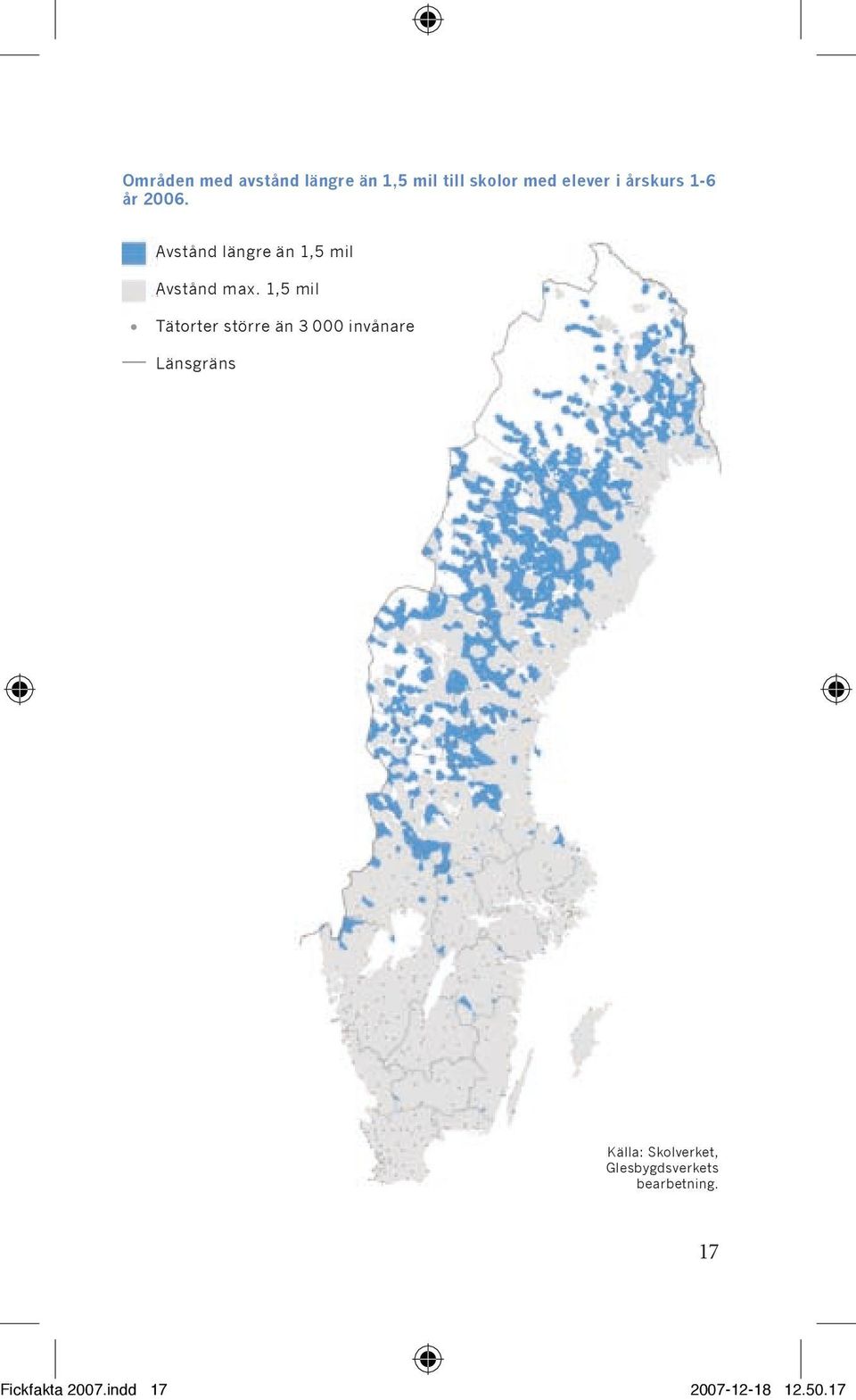 1,5 mil Tätorter större än 3 000 invånare Länsgräns Källa: