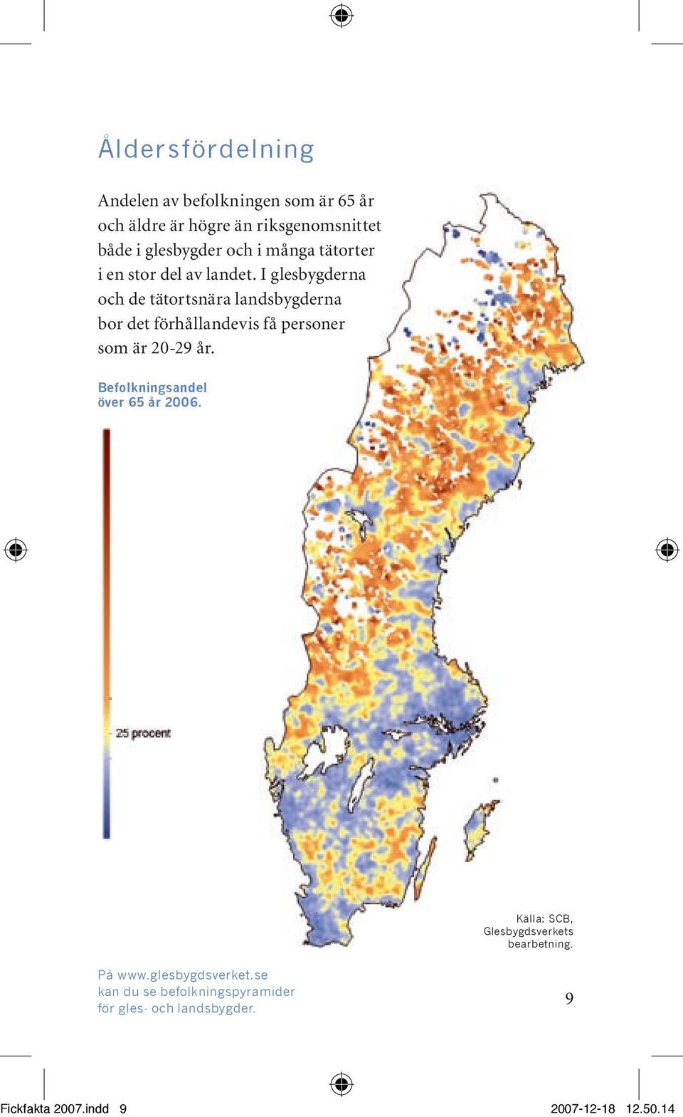 I glesbygderna och de tätortsnära landsbygderna bor det förhållandevis få personer som är 20-29 år.