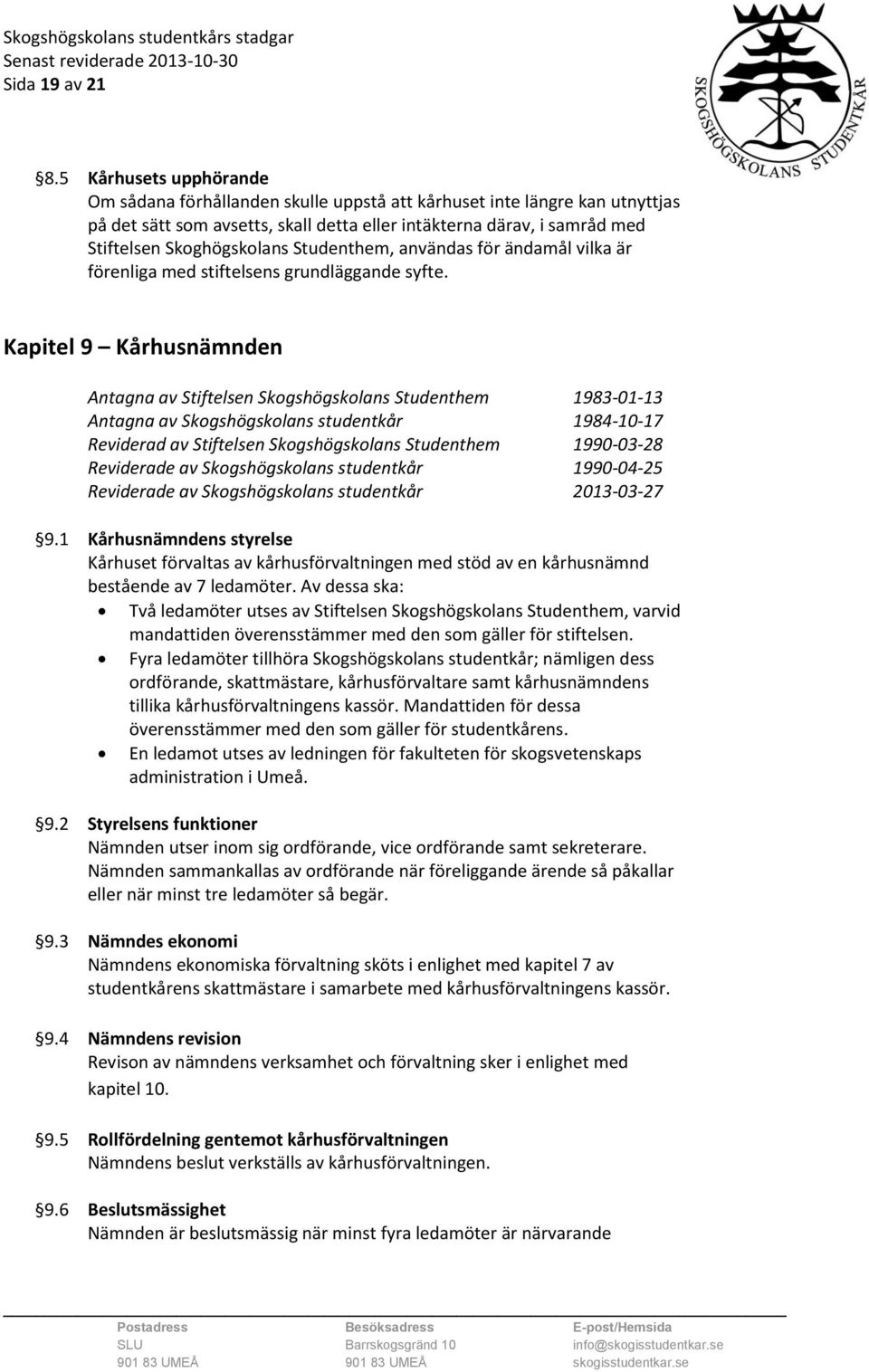 Studenthem, användas för ändamål vilka är förenliga med stiftelsens grundläggande syfte.