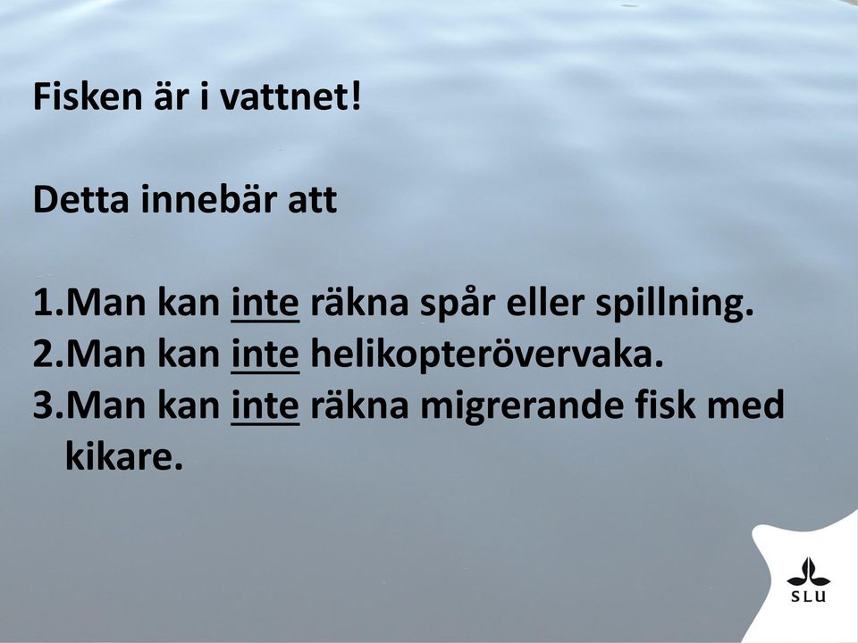 2.Man kan inte helikopterövervaka. 3.