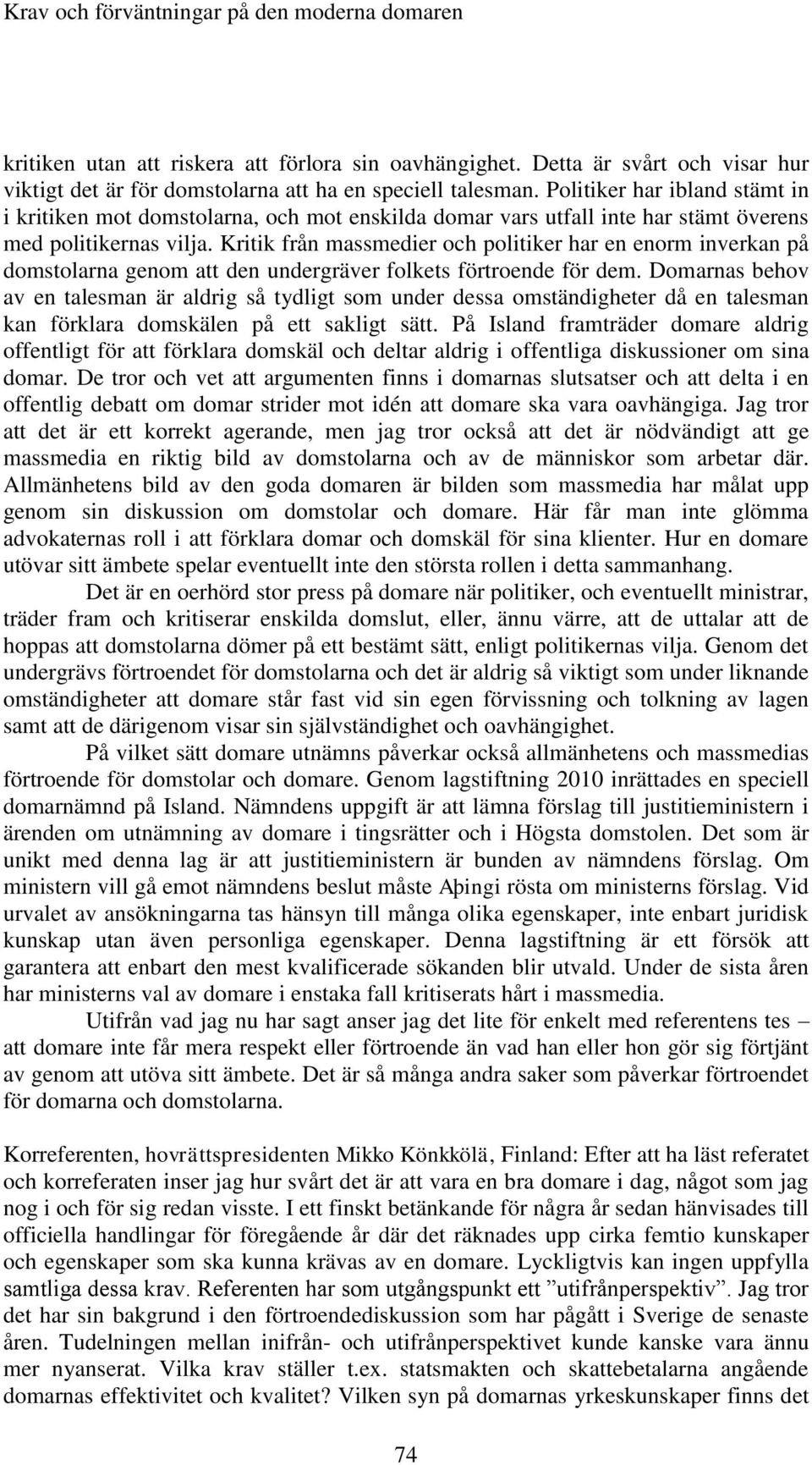 Kritik från massmedier och politiker har en enorm inverkan på domstolarna genom att den undergräver folkets förtroende för dem.