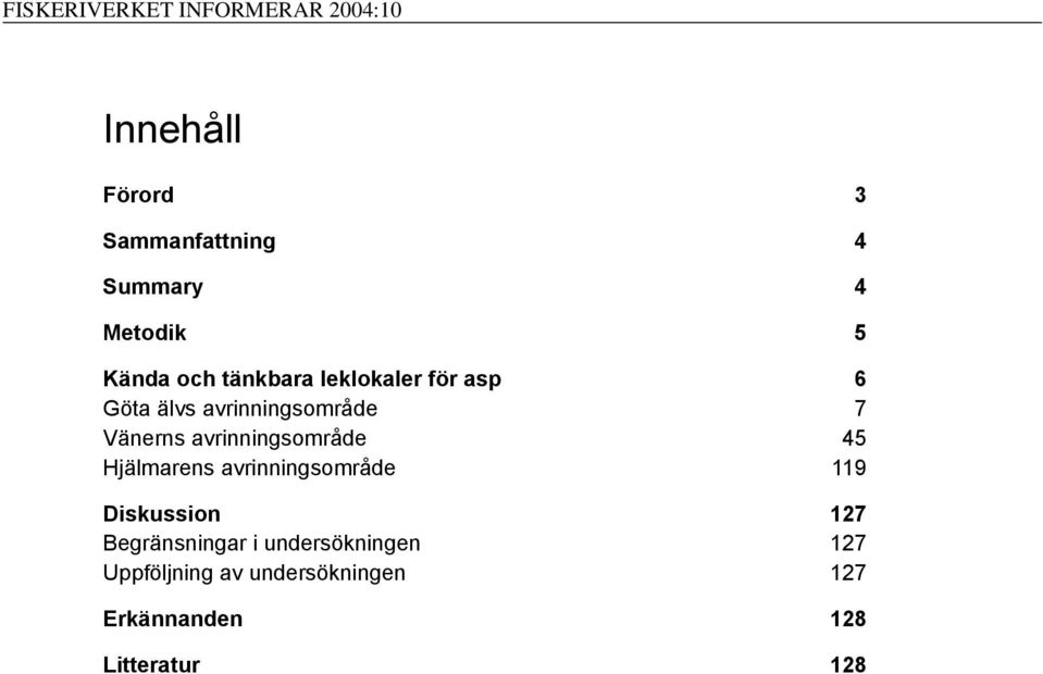 Vänerns avrinningsområde 45 Hjälmarens avrinningsområde 119 Diskussion 127