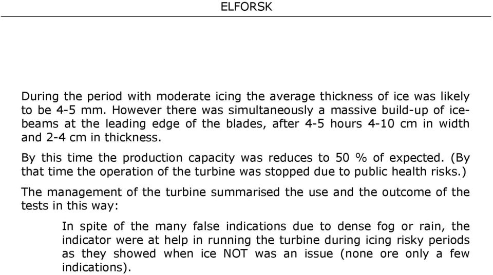 By this time the production capacity was reduces to 50 % of expected. (By that time the operation of the turbine was stopped due to public health risks.