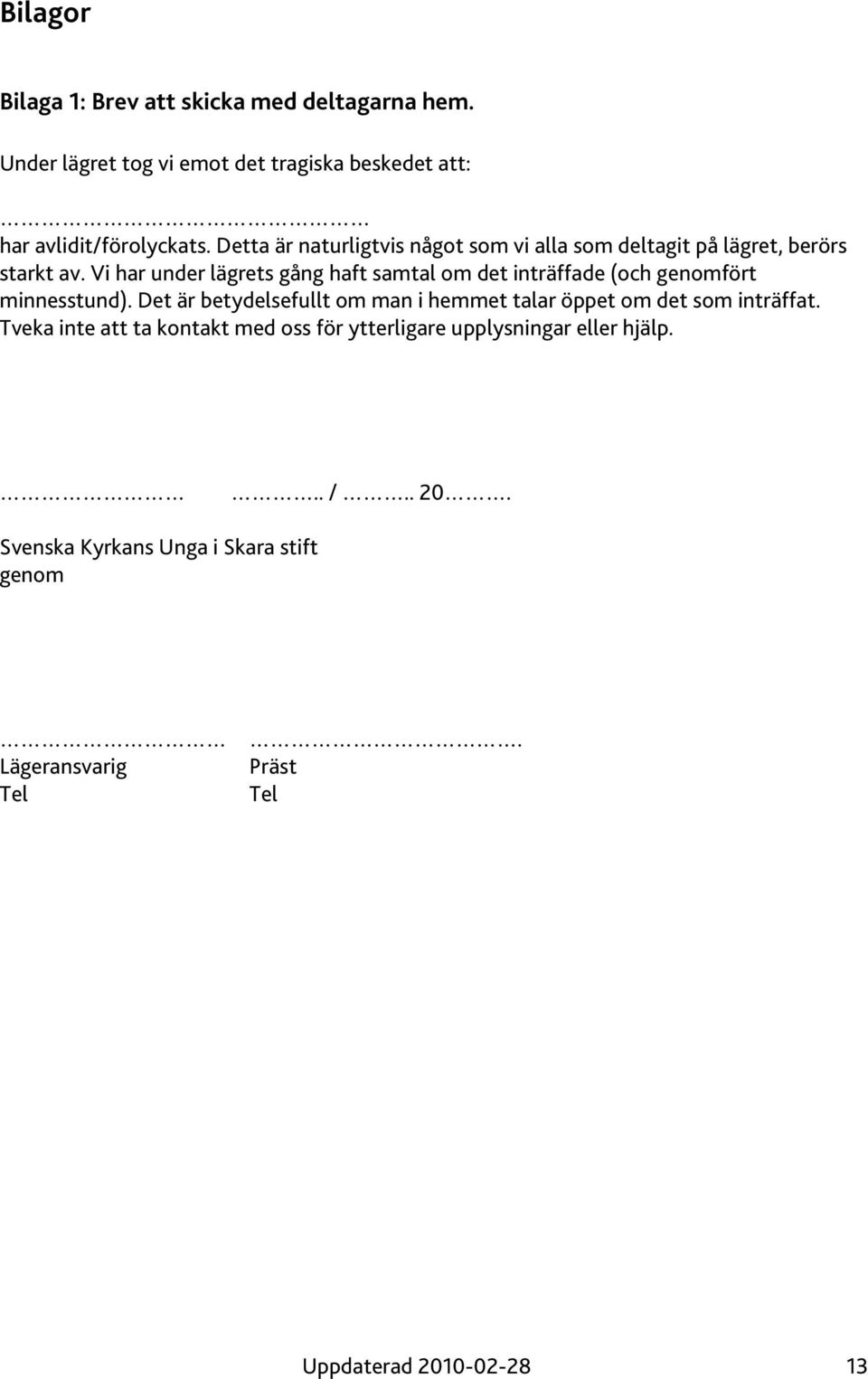 Vi har under lägrets gång haft samtal om det inträffade (och genomfört minnesstund).