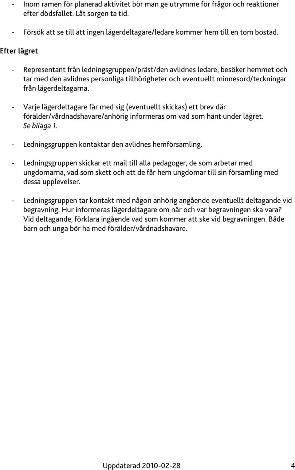 Efter lägret - Representant från ledningsgruppen/präst/den avlidnes ledare, besöker hemmet och tar med den avlidnes personliga tillhörigheter och eventuellt minnesord/teckningar från lägerdeltagarna.