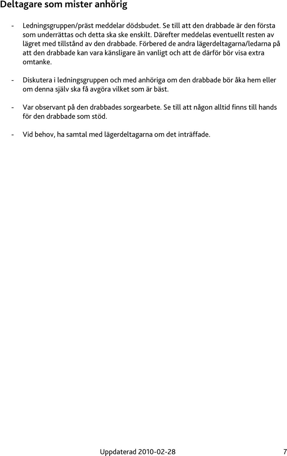 Förbered de andra lägerdeltagarna/ledarna på att den drabbade kan vara känsligare än vanligt och att de därför bör visa extra omtanke.