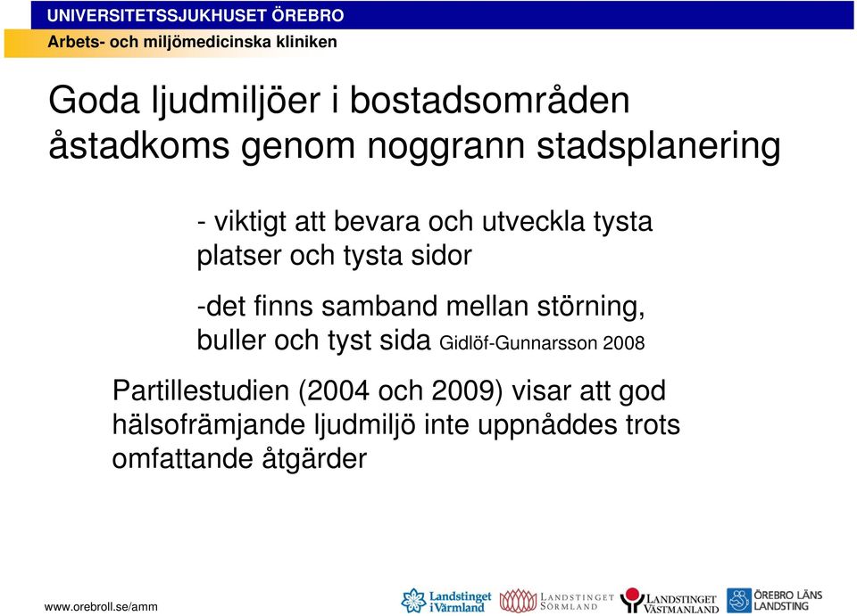 mellan störning, buller och tyst sida Gidlöf-Gunnarsson 2008 Partillestudien (2004