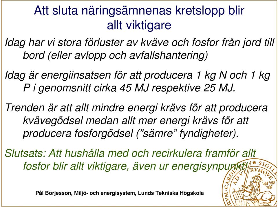 Trenden är att allt mindre energi krävs för att producera kvävegödsel medan allt mer energi krävs för att producera fosforgödsel