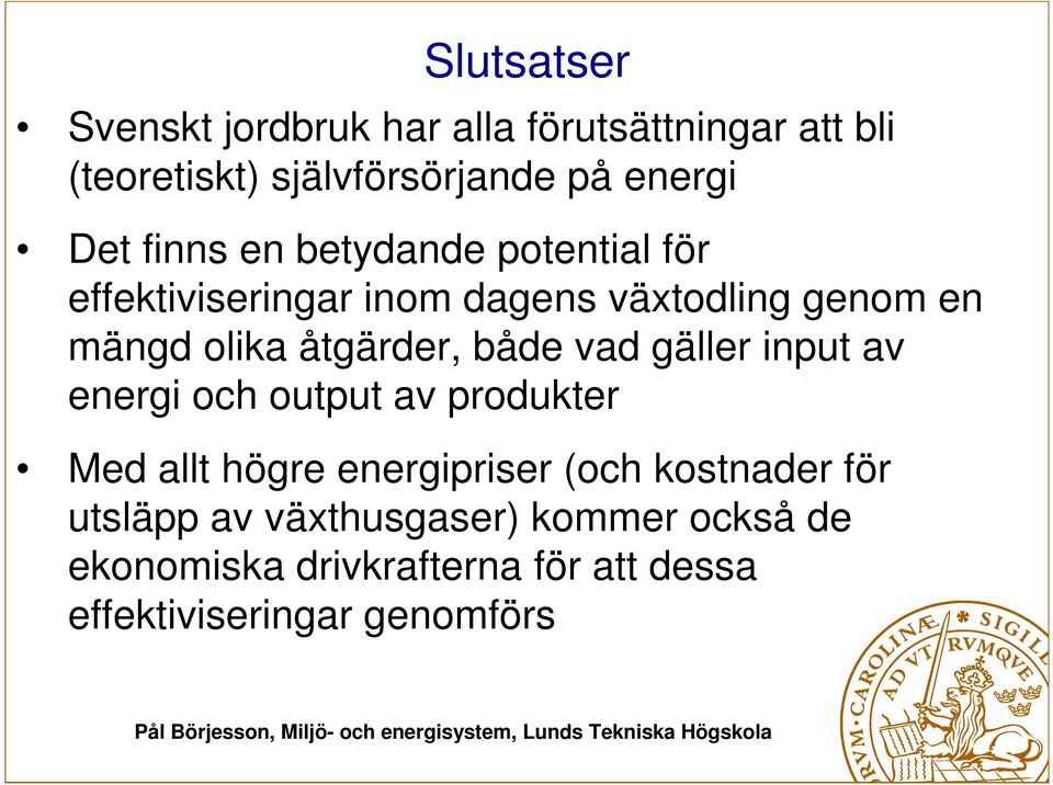 både vad gäller input av energi och output av produkter Med allt högre energipriser (och kostnader för