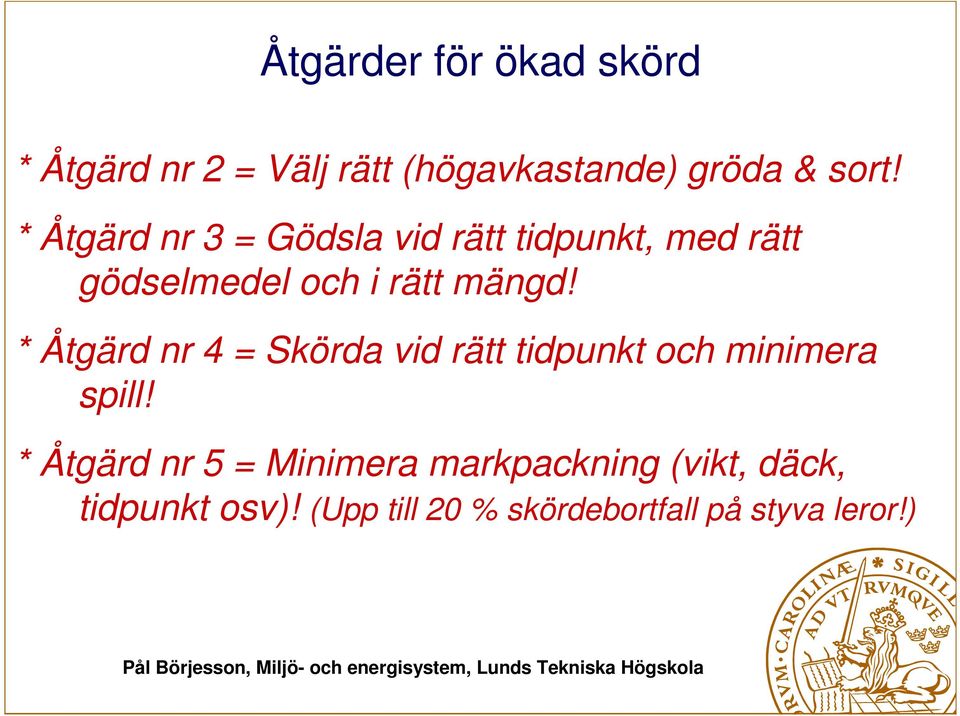 * Åtgärd nr 4 = Skörda vid rätt tidpunkt och minimera spill!