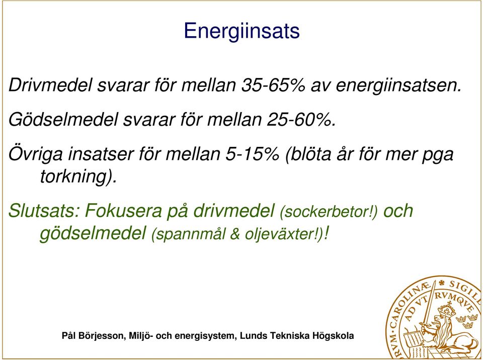 Övriga insatser för mellan 5-15% (blöta år för mer pga torkning).