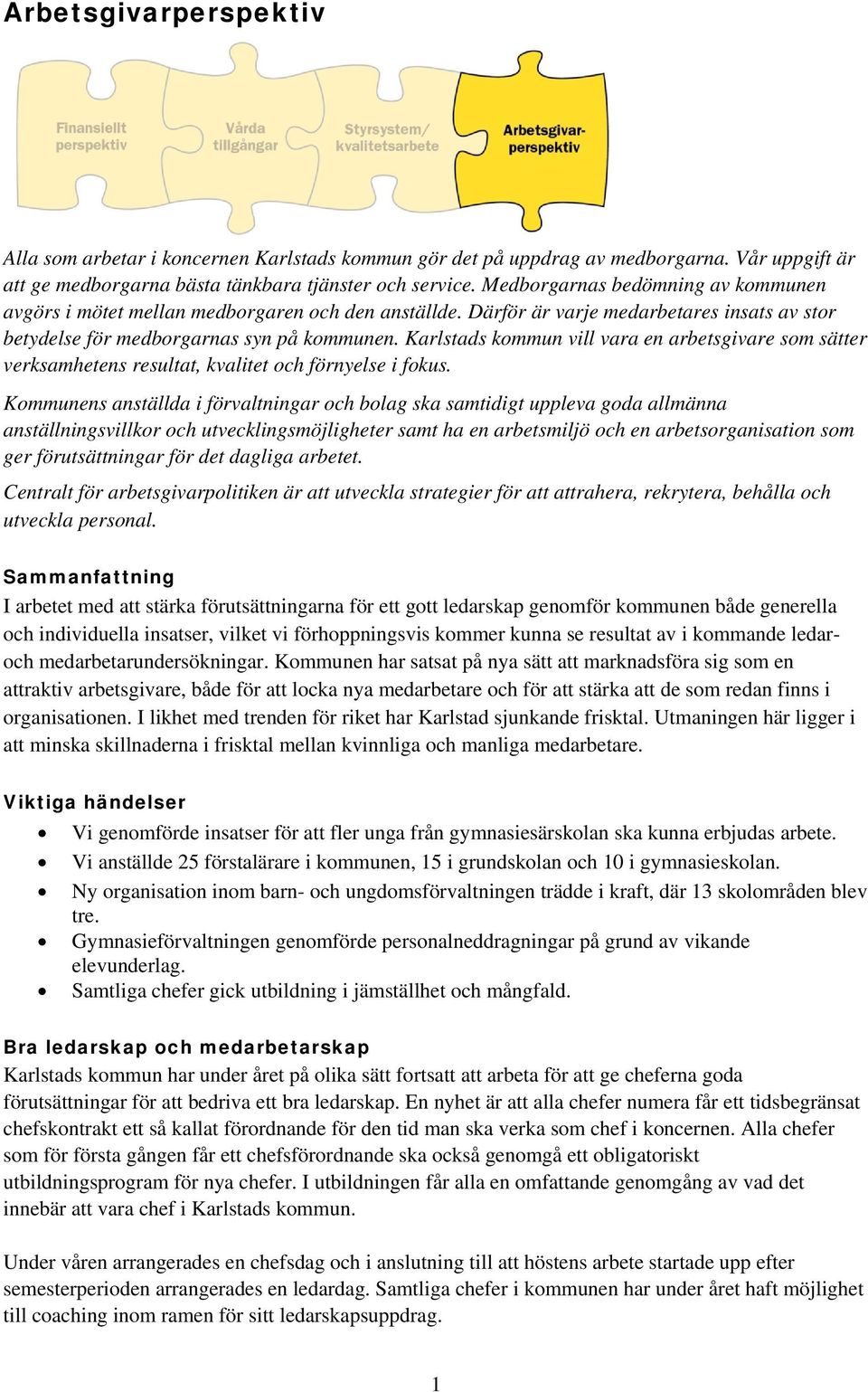 Karlstads kommun vill vara en arbetsgivare som sätter verksamhetens resultat, kvalitet och förnyelse i fokus.