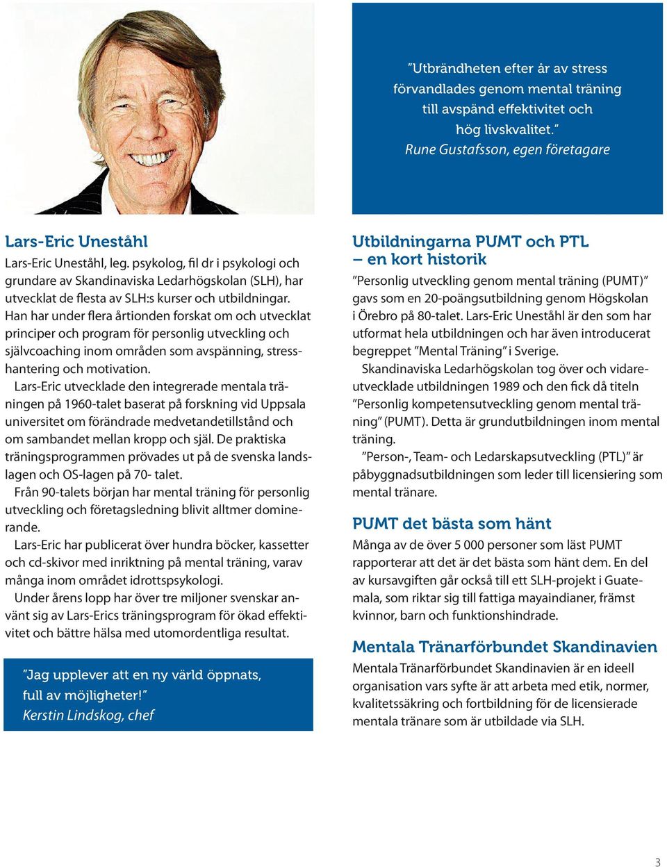 Han har under flera årtionden forskat om och utvecklat principer och program för personlig utveckling och självcoaching inom områden som avspänning, stresshantering och motivation.