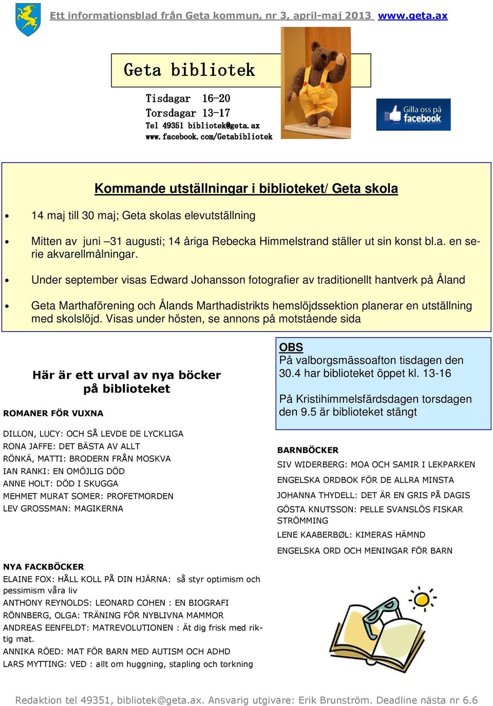 Himmelstrand ställer ut sin konst bl.a. en serie akvarellmålningar.