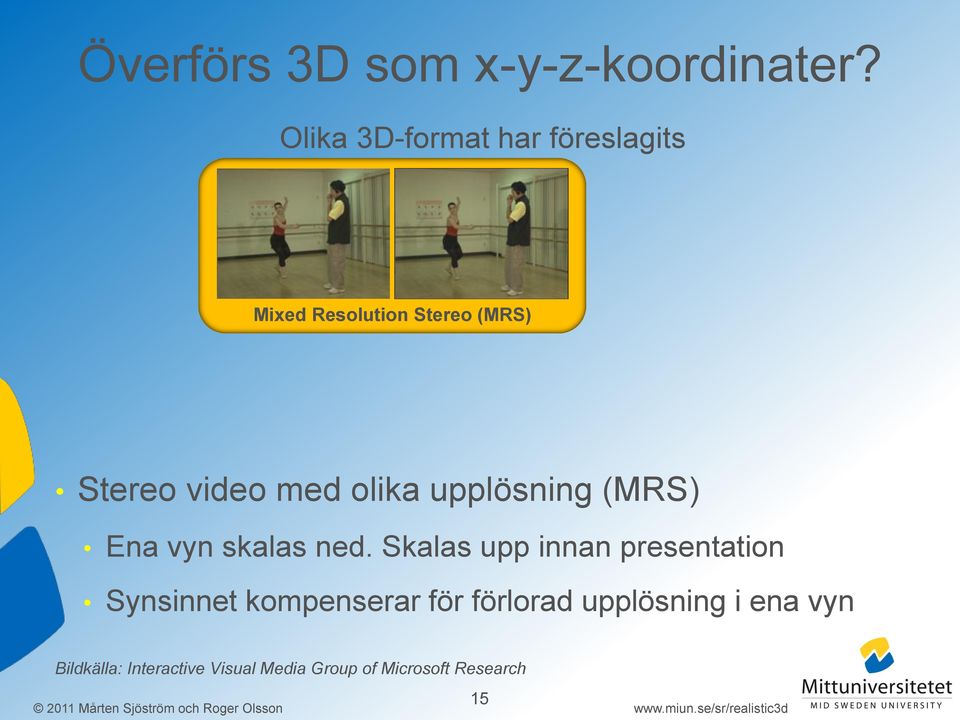(MRS) (CSV) Stereo video med olika upplösning (MRS) Ena vyn skalas ned.