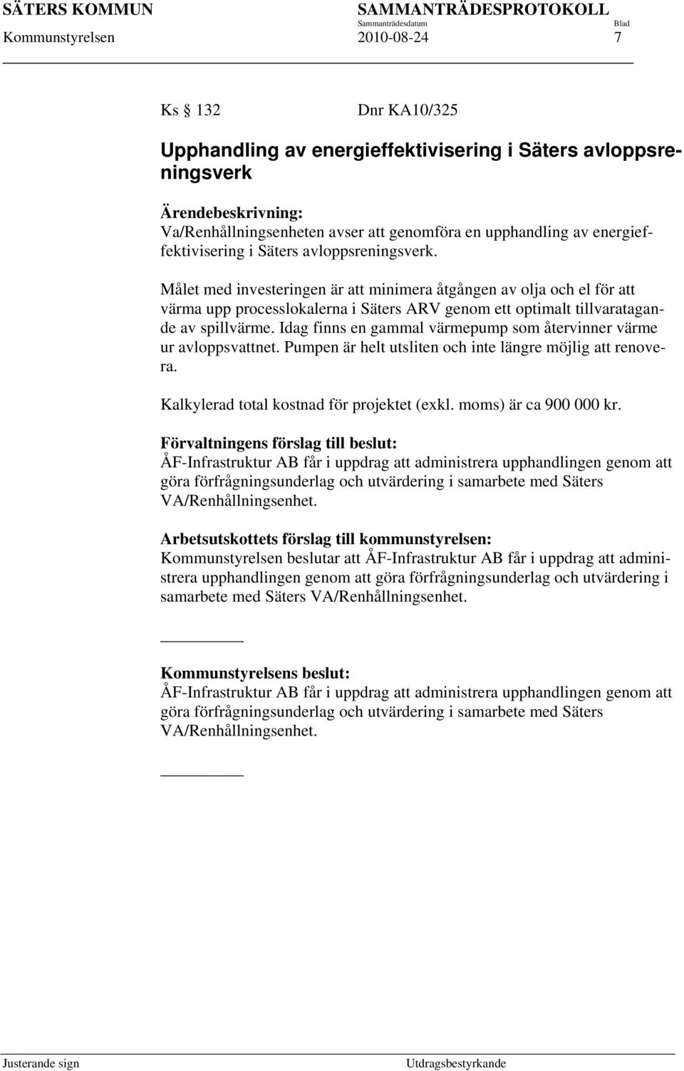 Målet med investeringen är att minimera åtgången av olja och el för att värma upp processlokalerna i Säters ARV genom ett optimalt tillvaratagande av spillvärme.