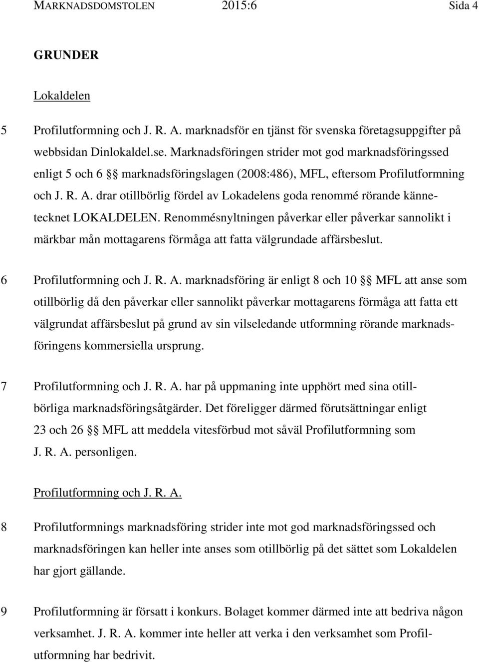 drar otillbörlig fördel av Lokadelens goda renommé rörande kännetecknet LOKALDELEN.