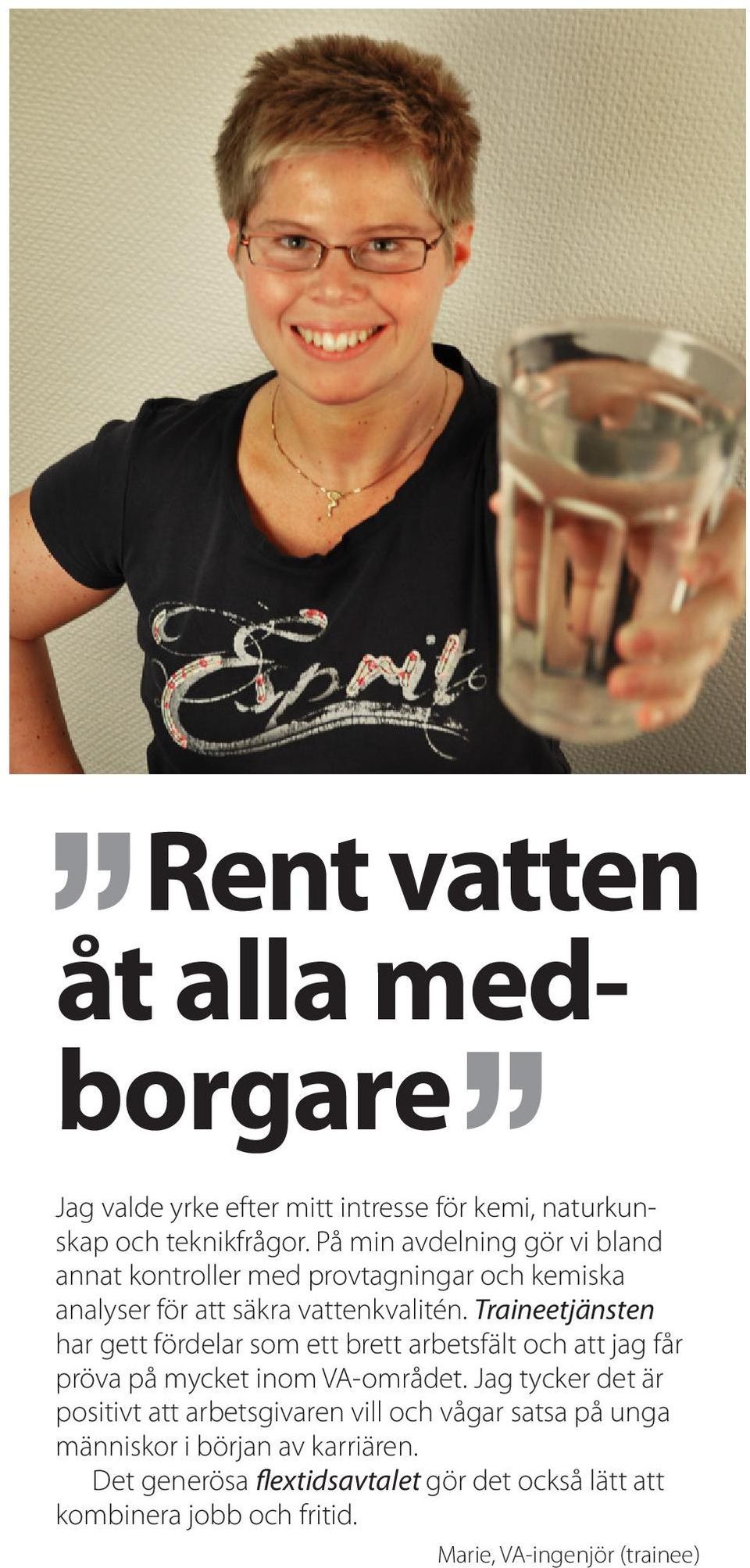 Traineetjänsten har gett fördelar som ett brett arbetsfält och att jag får pröva på mycket inom VA-området.