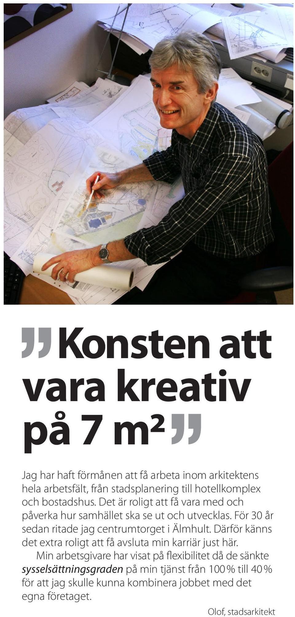 För 30 år sedan ritade jag centrumtorget i Älmhult. Därför känns det extra roligt att få avsluta min karriär just här.