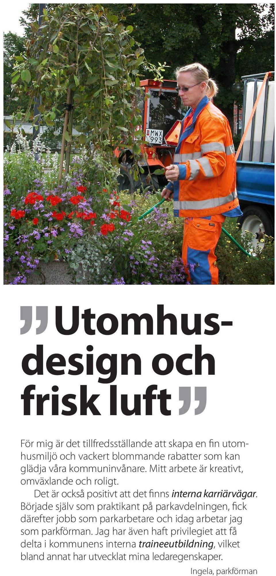Började själv som praktikant på parkavdelningen, fick därefter jobb som parkarbetare och idag arbetar jag som parkförman.