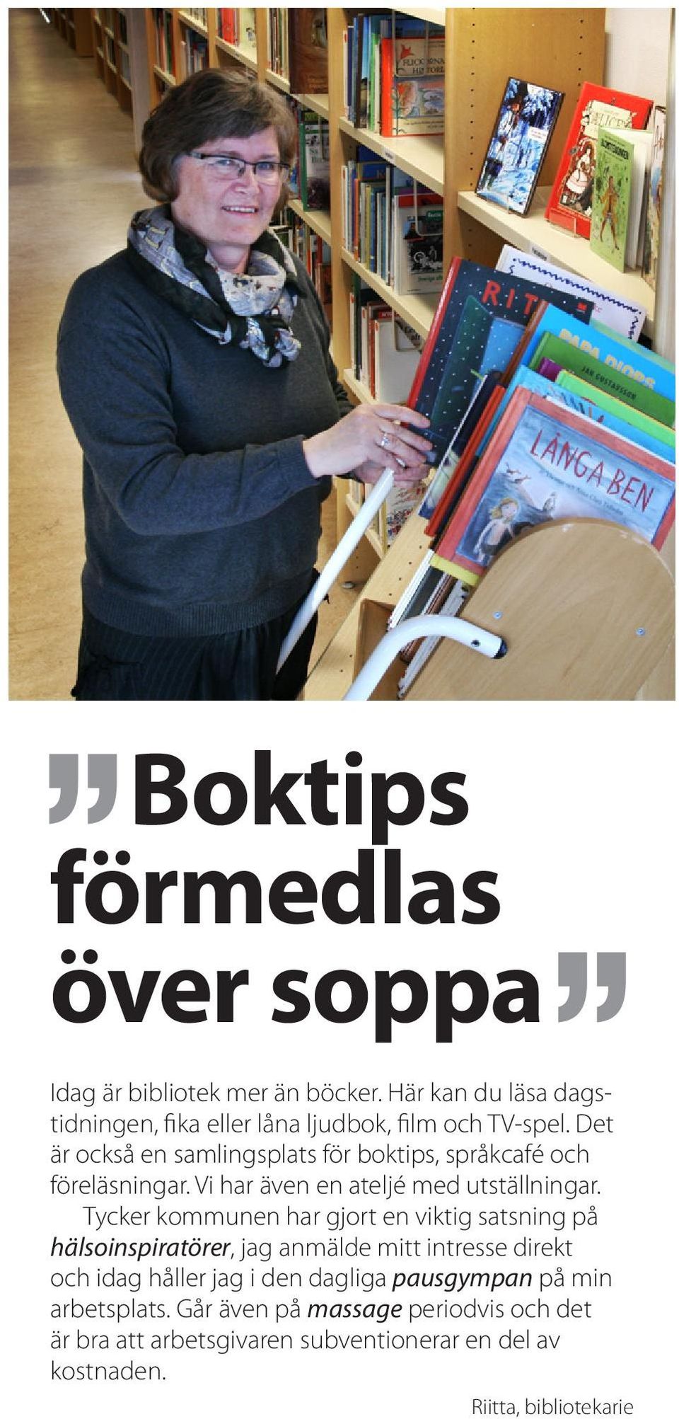Det är också en samlingsplats för boktips, språkcafé och föreläsningar. Vi har även en ateljé med utställningar.