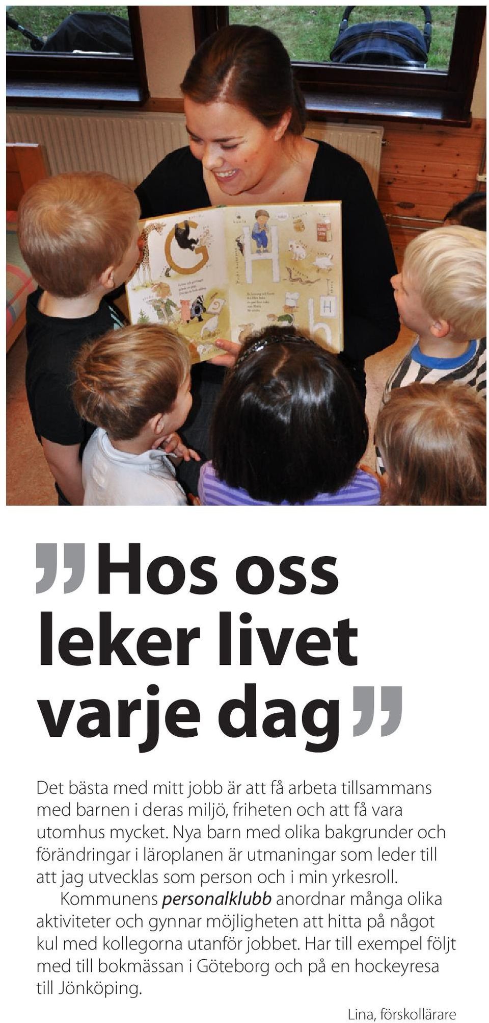 Nya barn med olika bakgrunder och förändringar i läroplanen är utmaningar som leder till att jag utvecklas som person och i min