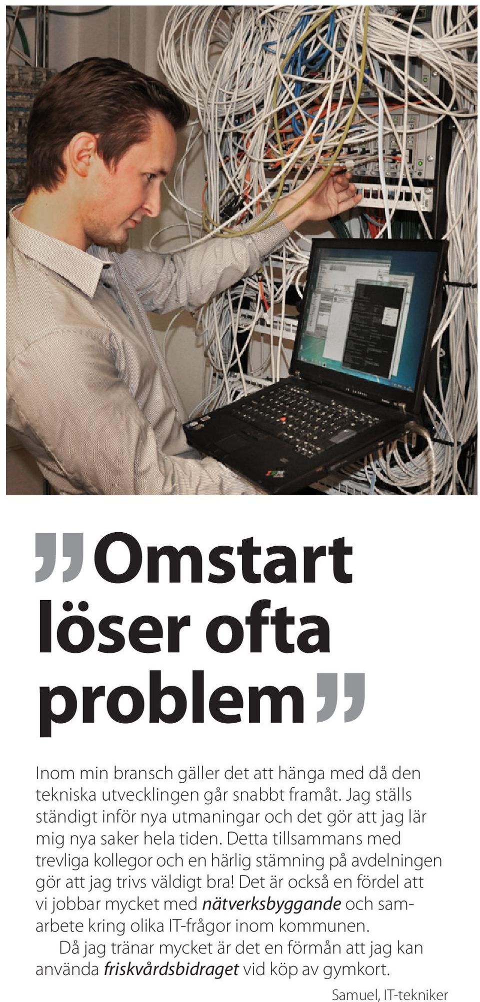Detta tillsammans med trevliga kollegor och en härlig stämning på avdelningen gör att jag trivs väldigt bra!
