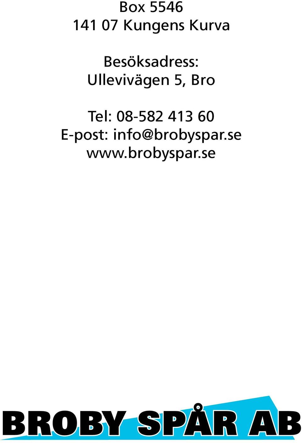 Bro Tel: 08-582 413 60 E-post: