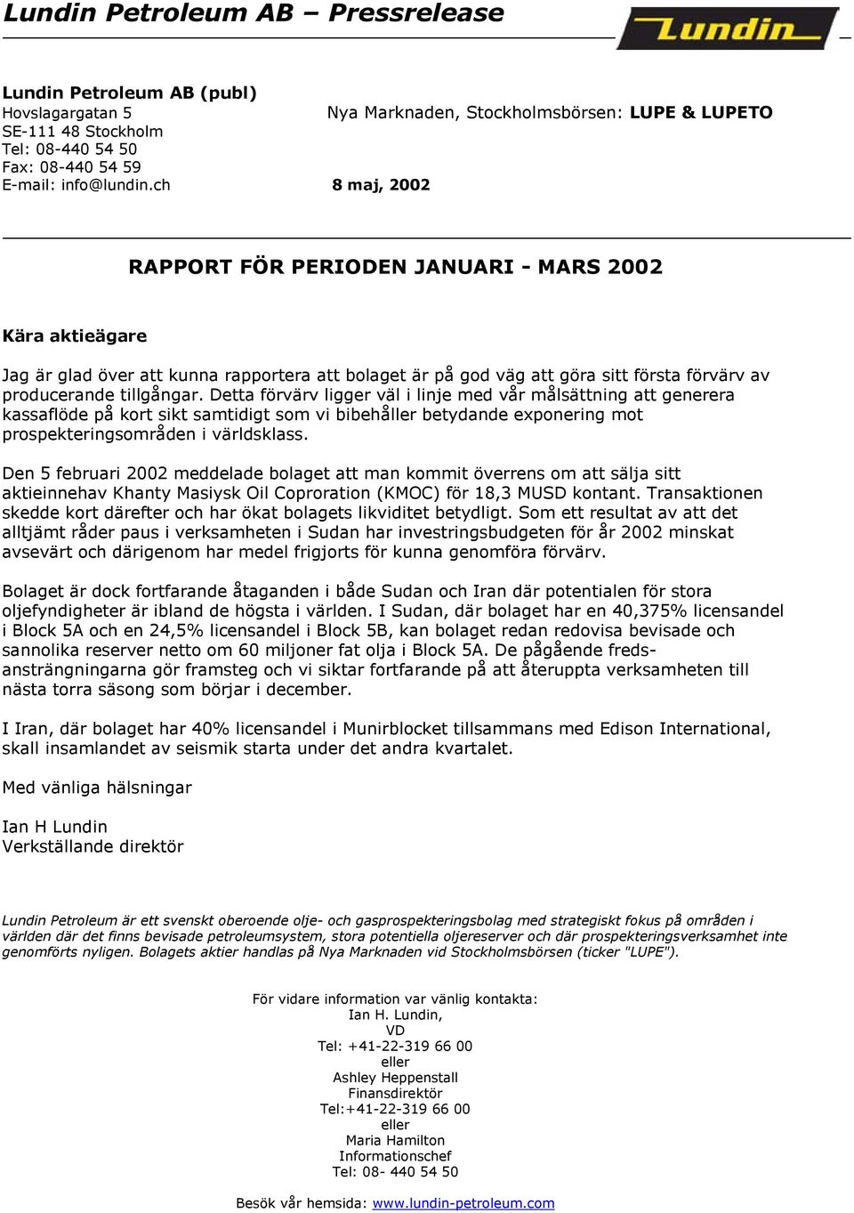 Detta förvärv ligger väl i linje med vår målsättning att generera kassaflöde på kort sikt samtidigt som vi bibehåller betydande exponering mot prospekteringsområden i världsklass.