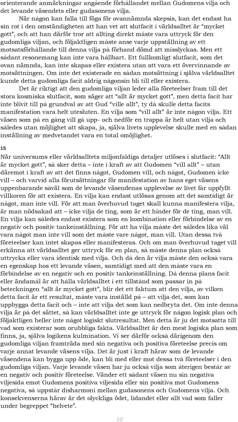 direkt måste vara uttryck för den gudomliga viljan, och följaktligen måste anse varje uppställning av ett motsatsförhållande till denna vilja på förhand dömd att misslyckas.